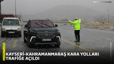 Kayseri-Kahramanmaraş kara yolları trafiğe açıldı