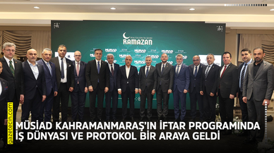 MÜSİAD Kahramanmaraş’ın iftar programında iş dünyası ve protokol bir araya geldi