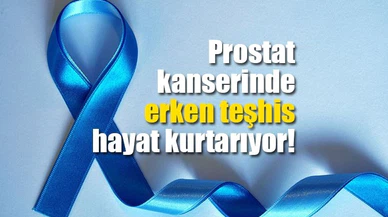 Prostat kanserinde erken teşhis hayat kurtarıyor