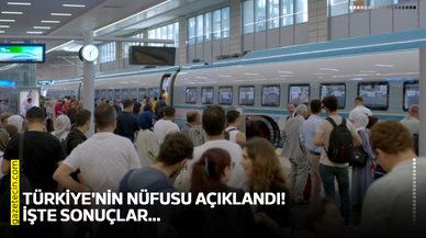 Türkiye'nin nüfusu açıklandı! İşte sonuçlar…