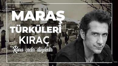 Kahramanmaraş türküleri: Kıraç - Kara Çadır Düzdedir