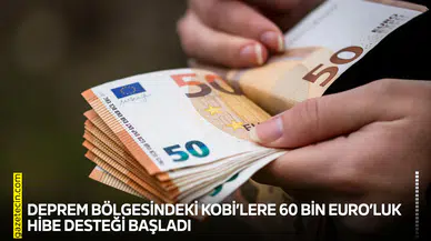 Deprem bölgesindeki KOBİ’lere 60 bin Euro’luk hibe desteği başladı