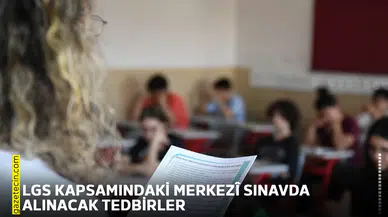 LGS kapsamındaki merkezî sınavda alınacak tedbirler