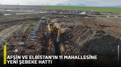 Afşin ve Elbistan’ın 11 mahallesine yeni şebeke hattı