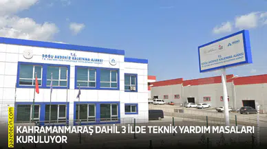 Kahramanmaraş dahil 3 ilde Teknik Yardım Masaları kuruluyor