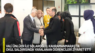 Vali Ünlüer ile Solaroğlu, Kahramanmaraş’ta okul saldırısında yaralanan öğrencileri ziyaret etti