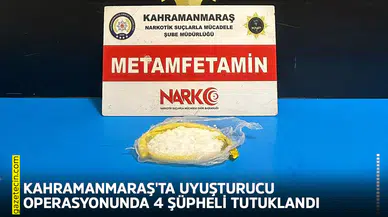 Kahramanmaraş'ta uyuşturucu operasyonunda 4 şüpheli tutuklandı