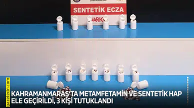 Kahramanmaraş’ta metamfetamin ve sentetik hap ele geçirildi, 3 kişi tutuklandı
