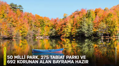 50 Milli Park, 275 tabiat parkı ve 692 korunan alan bayrama hazır