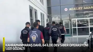 Kahramanmaraş dahil 64 ilde dev siber operasyon! 1.021 gözaltı