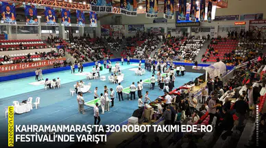 Kahramanmaraş’ta 320 robot takımı EDE-RO Festivali’nde yarıştı