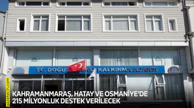 Kahramanmaraş, Hatay ve Osmaniye'de 215 milyonluk destek verilecek