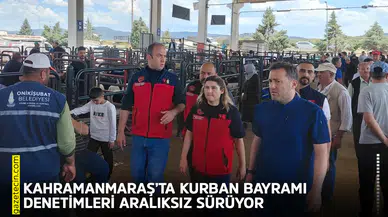 Kahramanmaraş’ta Kurban Bayramı denetimleri aralıksız sürüyor