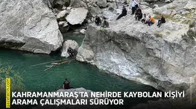 Kahramanmaraş'ta nehirde kaybolan kişiyi arama çalışmaları sürüyor