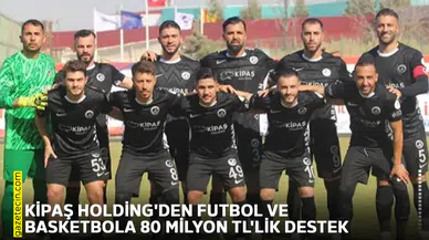 Kipaş Holding'den futbol ve basketbola 80 Milyon TL'lik destek