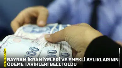 Bayram ikramiyeleri ve emekli aylıklarının ödeme tarihleri belli oldu