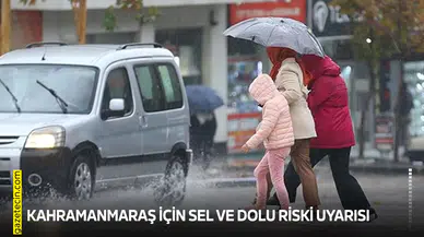 Kahramanmaraş için sel ve dolu riski uyarısı