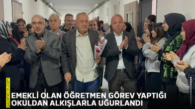 Emekli olan öğretmen görev yaptığı okuldan alkışlarla uğurlandı