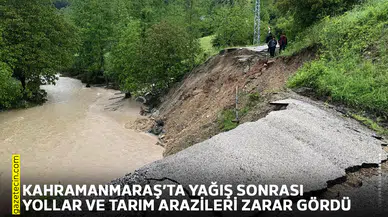 Kahramanmaraş’ta yağış sonrası yollar ve tarım arazileri zarar gördü