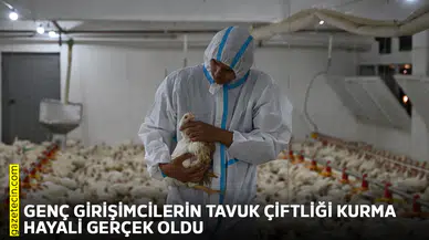 Genç girişimcilerin tavuk çiftliği kurma hayali gerçek oldu