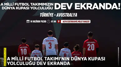 A Milli Futbol Takımı’nın dünya kupası yolculuğu dev ekranda