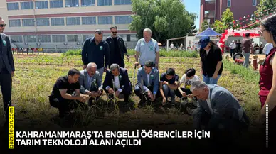 Kahramanmaraş'ta engelli öğrenciler için tarım teknoloji alanı açıldı