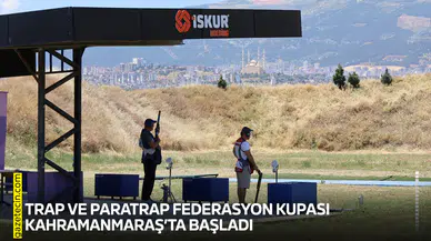 Trap ve Paratrap Federasyon Kupası Kahramanmaraş’ta başladı