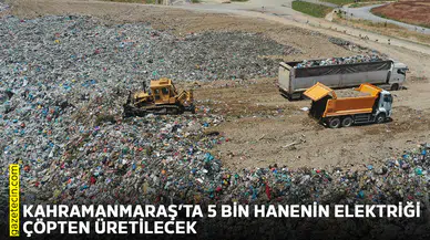 Kahramanmaraş’ta 5 bin hanenin elektriği çöpten üretilecek