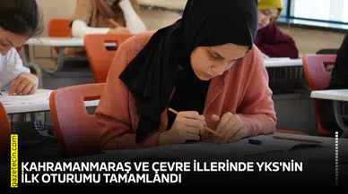 Kahramanmaraş ve çevre illerinde YKS'nin ilk oturumu tamamlandı