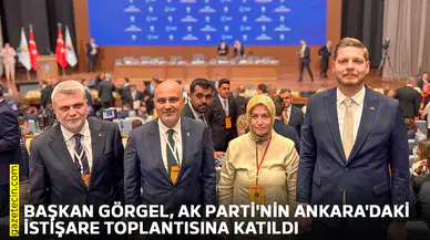 Başkan Görgel, AK Parti'nin Ankara'daki istişare toplantısına katıldı