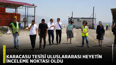 Karacasu tesisi uluslararası heyetin inceleme noktası oldu