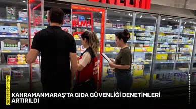 Kahramanmaraş’ta gıda güvenliği denetimleri artırıldı