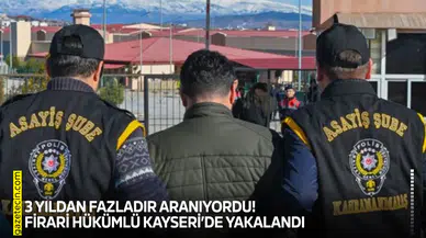 3 yıldan fazladır aranıyordu! Firari hükümlü Kayseri’de yakalandı