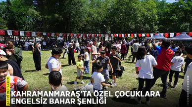 Kahramanmaraş’ta özel çocuklara engelsiz bahar şenliği