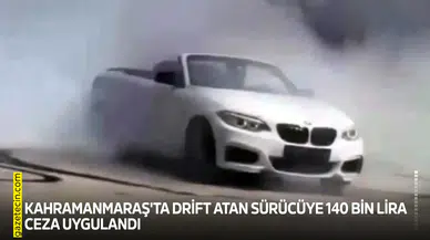 Kahramanmaraş'ta drift atan sürücüye 140 bin lira ceza uygulandı