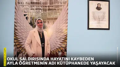 Okul saldırısında hayatını kaybeden Ayla öğretmenin adı kütüphanede yaşayacak