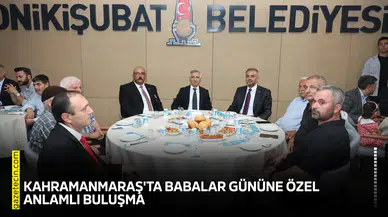 Kahramanmaraş'ta Babalar Gününe özel anlamlı buluşma