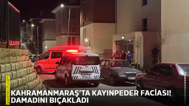 Kahramanmaraş’ta kayınpeder faciası! Damadını bıçakladı