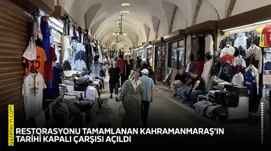 Restorasyonu tamamlanan Kahramanmaraş’ın tarihi Kapalı Çarşısı açıldı