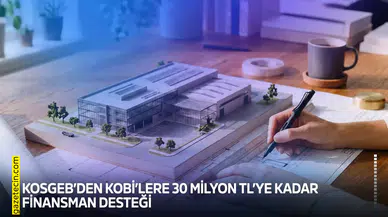 KOSGEB’den KOBİ’lere 30 milyon TL’ye kadar finansman desteği