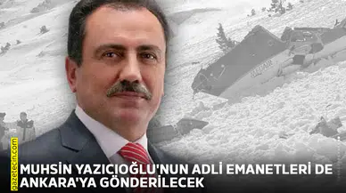 Muhsin Yazıcıoğlu'nun adli emanetleri de Ankara'ya gönderilecek
