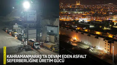 Kahramanmaraş’ta devam eden asfalt seferberliğine üretim gücü