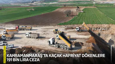 Kahramanmaraş’ta kaçak hafriyat dökenlere 191 bin lira ceza