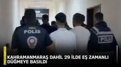 Kahramanmaraş dahil 29 ilde eş zamanlı düğmeye basıldı