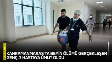 Kahramanmaraş'ta beyin ölümü gerçekleşen genç, 3 hastaya umut oldu