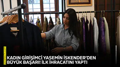 Kadın girişimci İskender’den büyük başarı! İlk ihracatını yaptı
