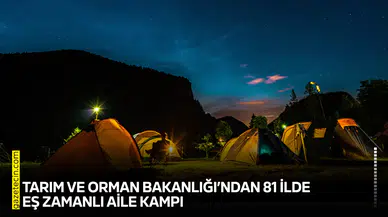 Tarım ve Orman Bakanlığı’ndan 81 ilde eş zamanlı aile kampı