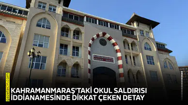 Kahramanmaraş'taki okul saldırısı iddianamesinde dikkat çeken detay