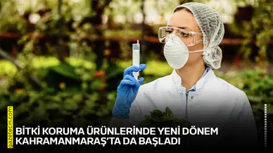 Bitki koruma ürünlerinde yeni dönem Kahramanmaraş’ta da başladı