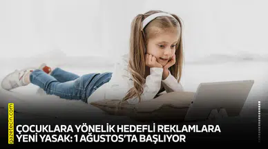 Çocuklara yönelik hedefli reklamlara yeni yasak: 1 Ağustos’ta başlıyor